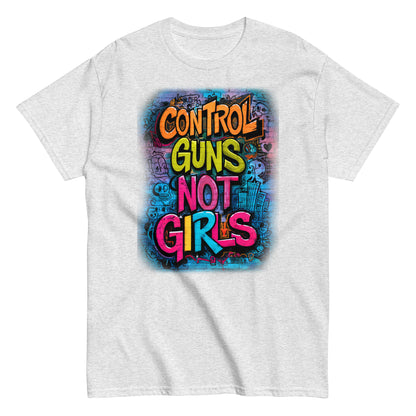 Control Guns Not Girls Unisex classic tee