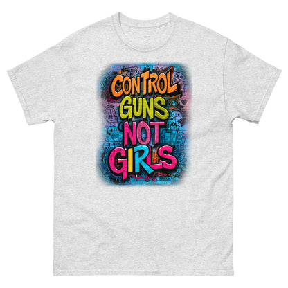 Control Guns Not Girls Unisex classic tee