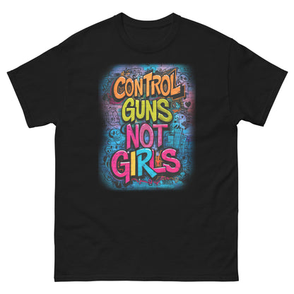 Control Guns Not Girls Unisex classic tee