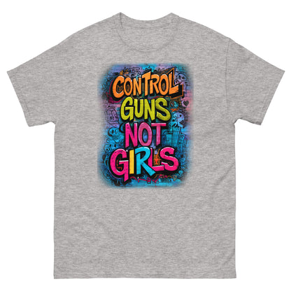 Control Guns Not Girls Unisex classic tee