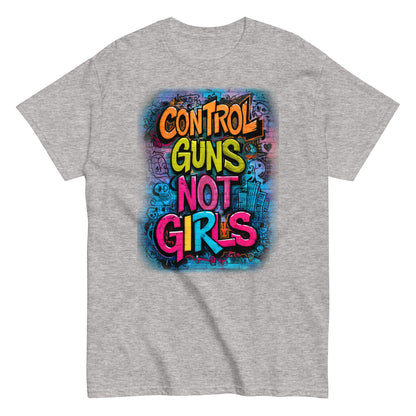 Control Guns Not Girls Unisex classic tee