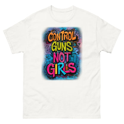 Control Guns Not Girls Unisex classic tee