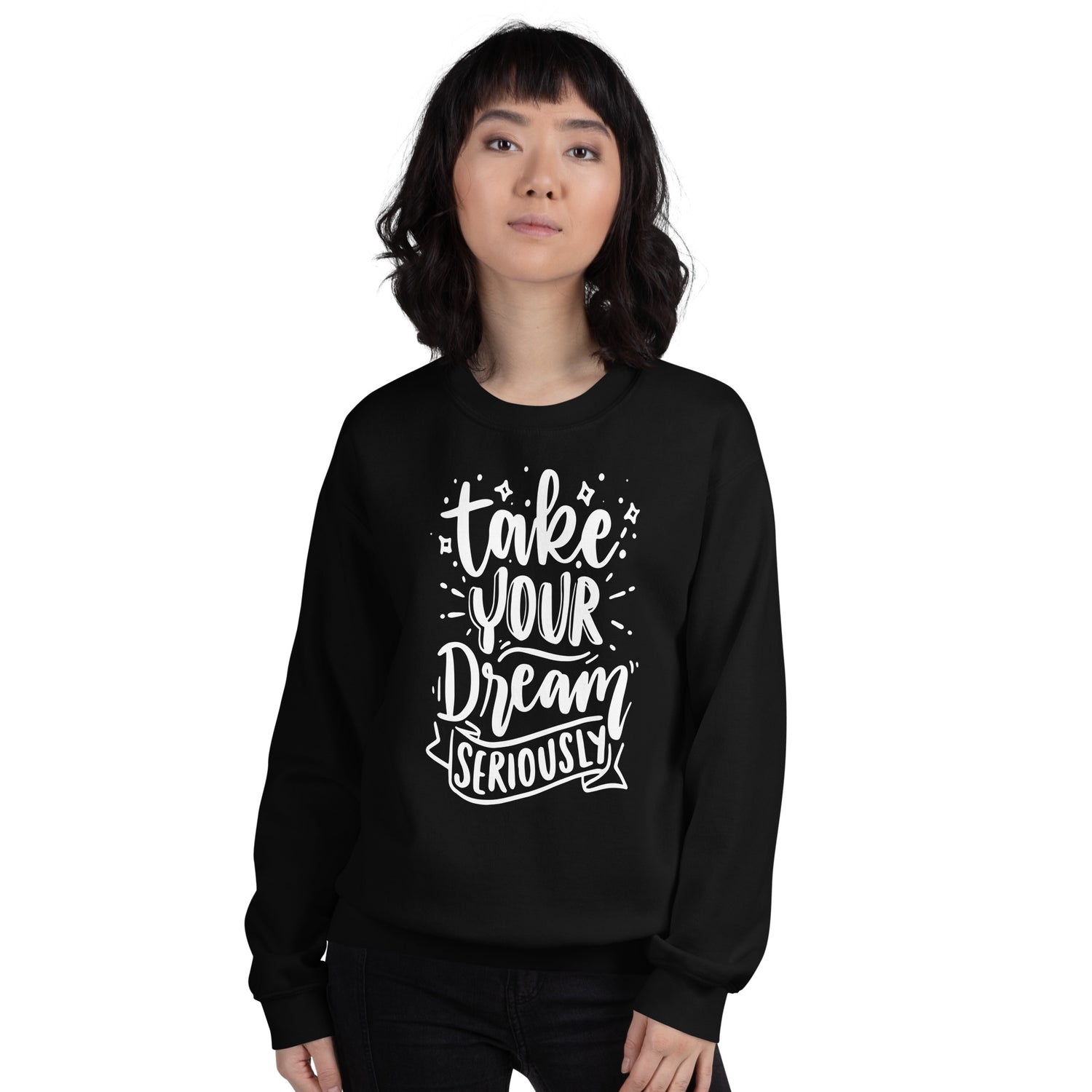 Take Your Dream Seriously Unisex Sweatshirt