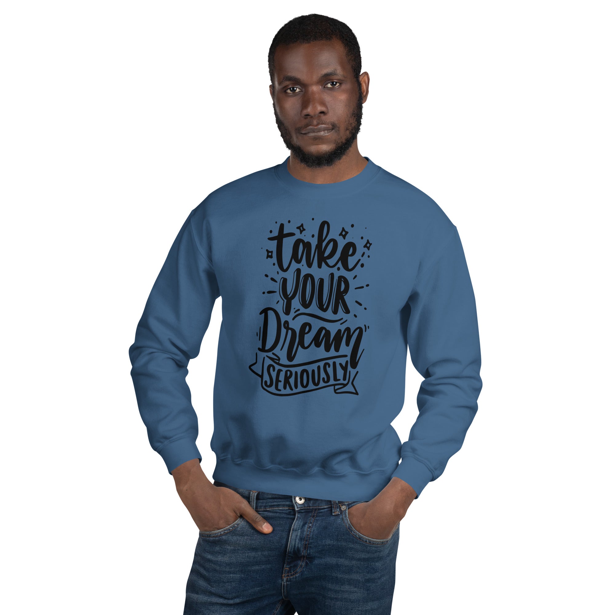 Take Your Dream Seriously Unisex Sweatshirt