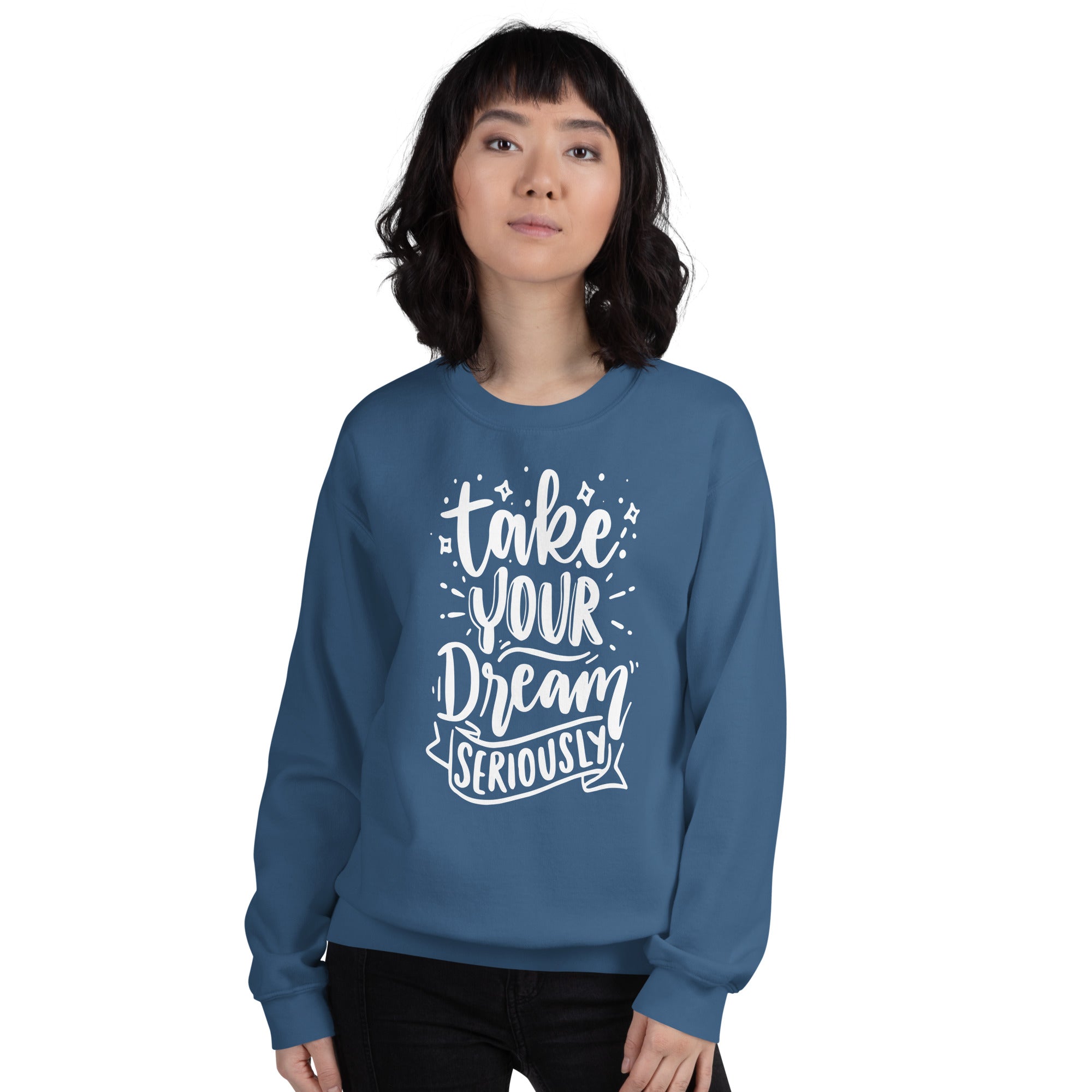 Take Your Dream Seriously Unisex Sweatshirt