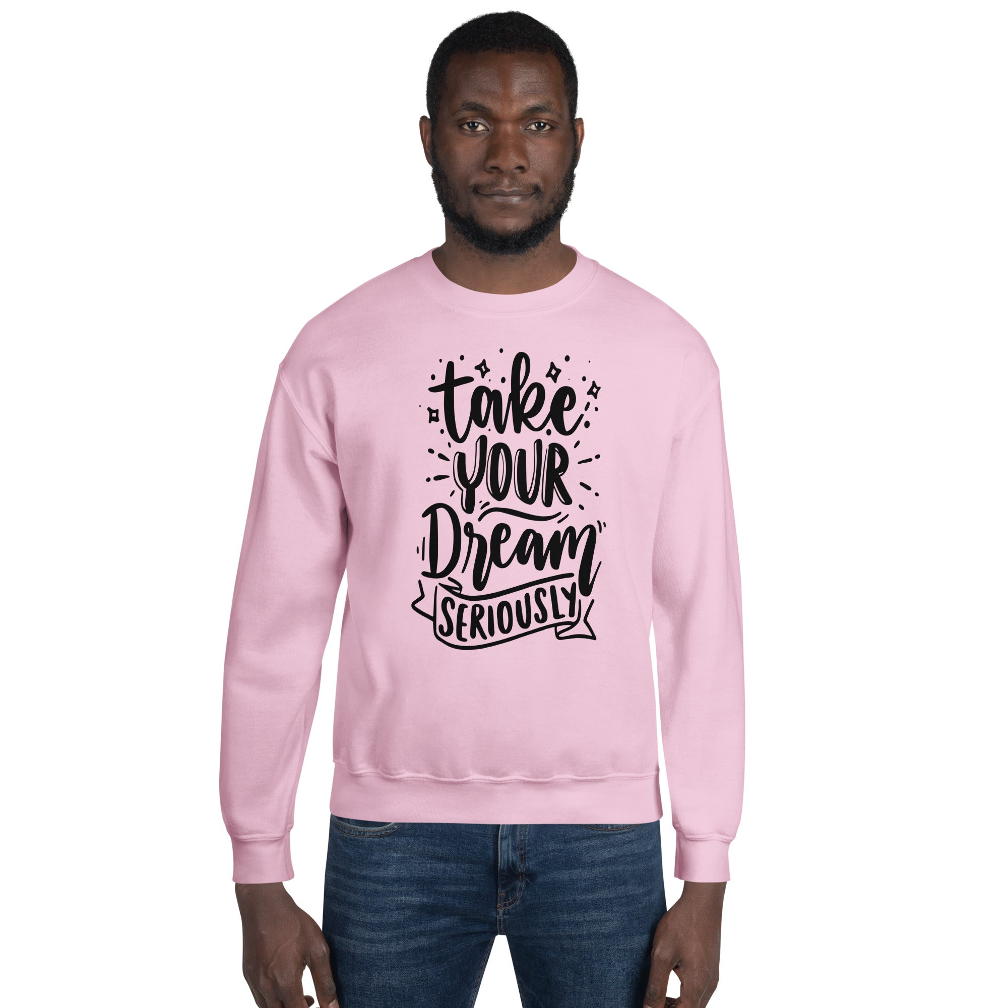 Take Your Dream Seriously Unisex Sweatshirt