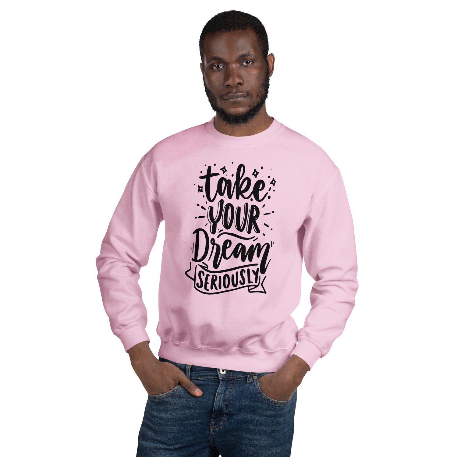 Take Your Dream Seriously Unisex Sweatshirt