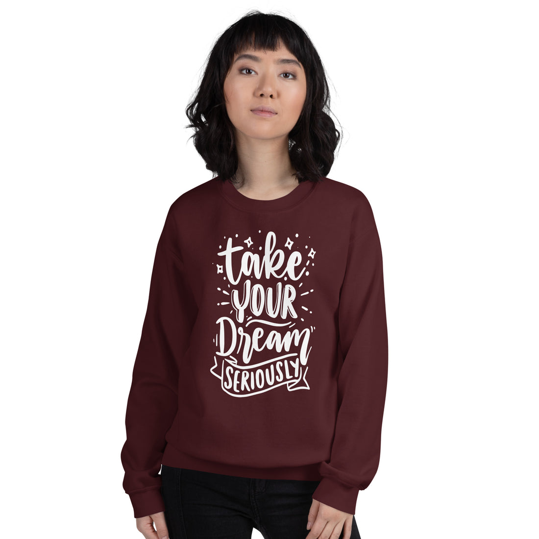 Take Your Dream Seriously Unisex Sweatshirt