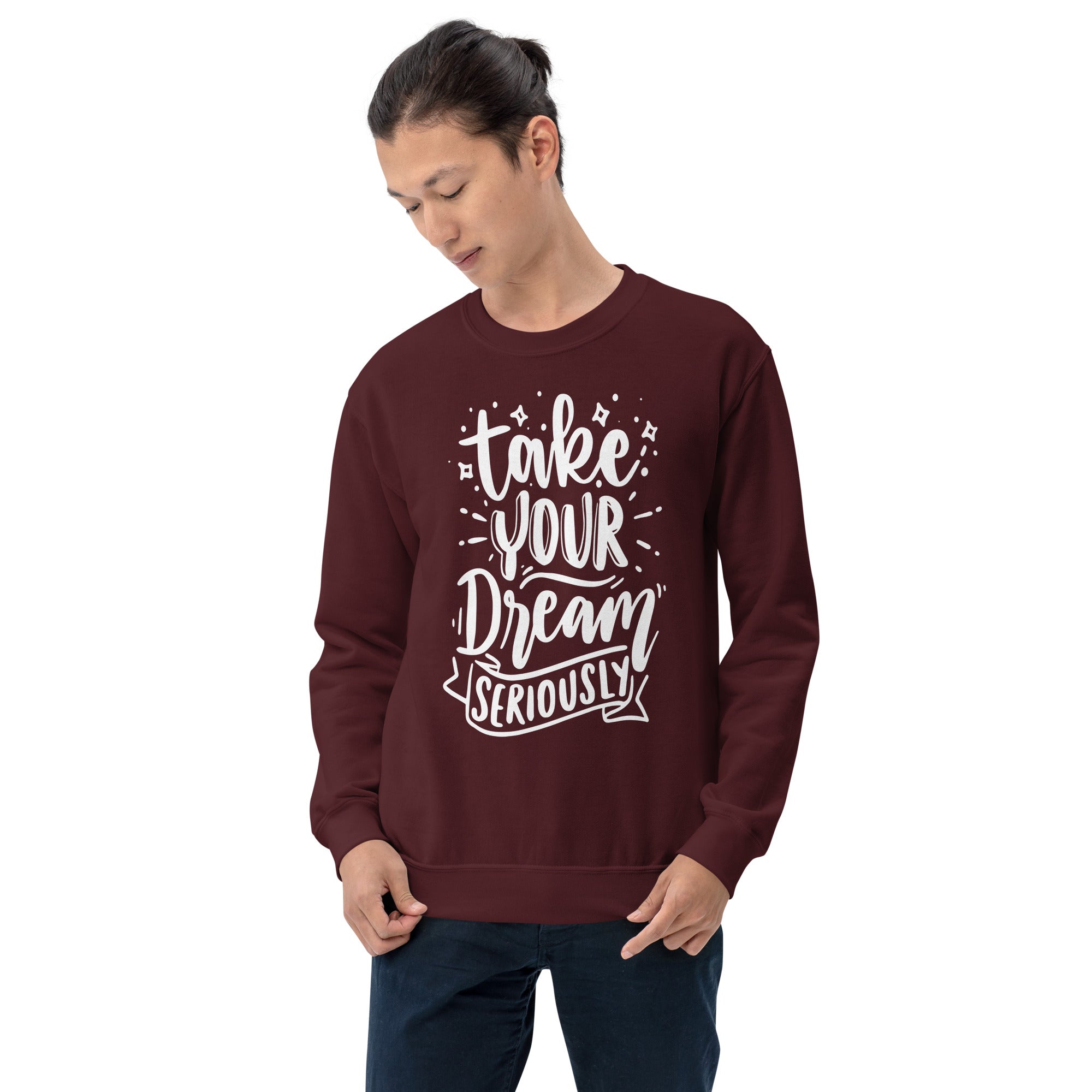 Take Your Dream Seriously Unisex Sweatshirt