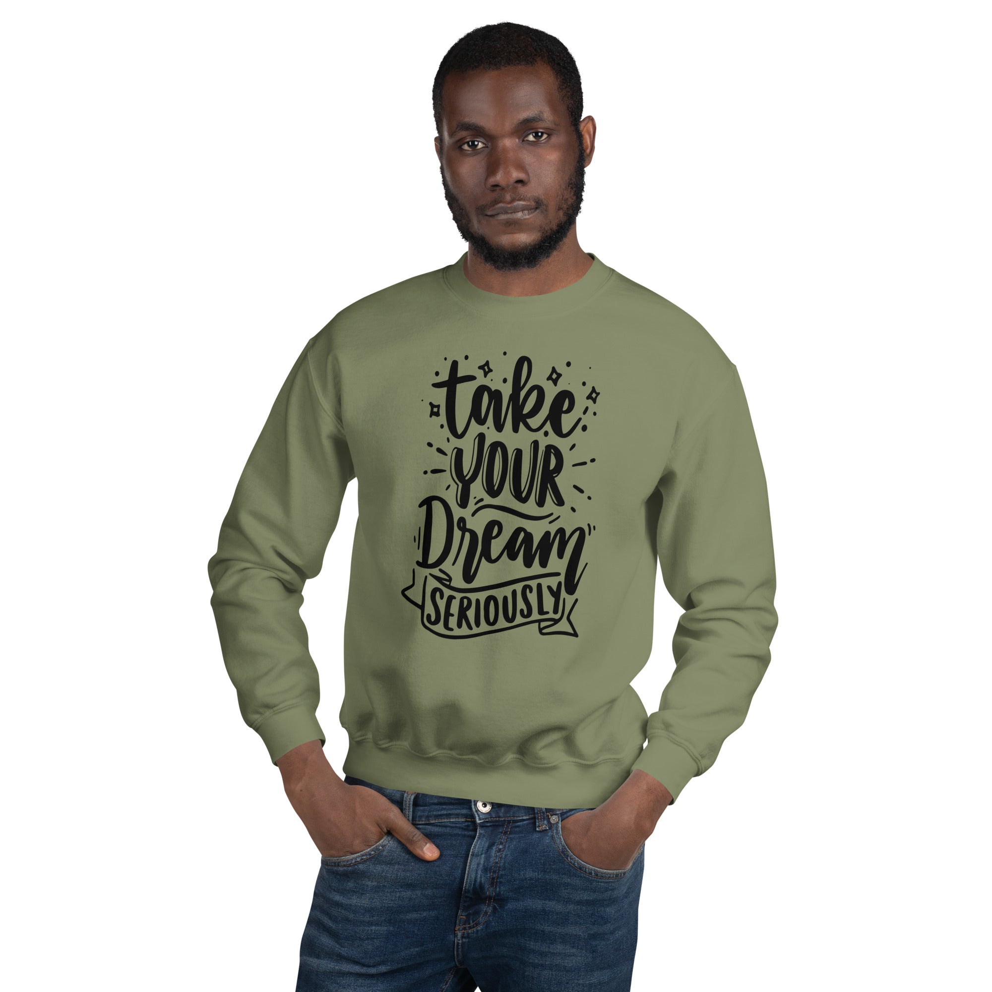 Take Your Dream Seriously Unisex Sweatshirt