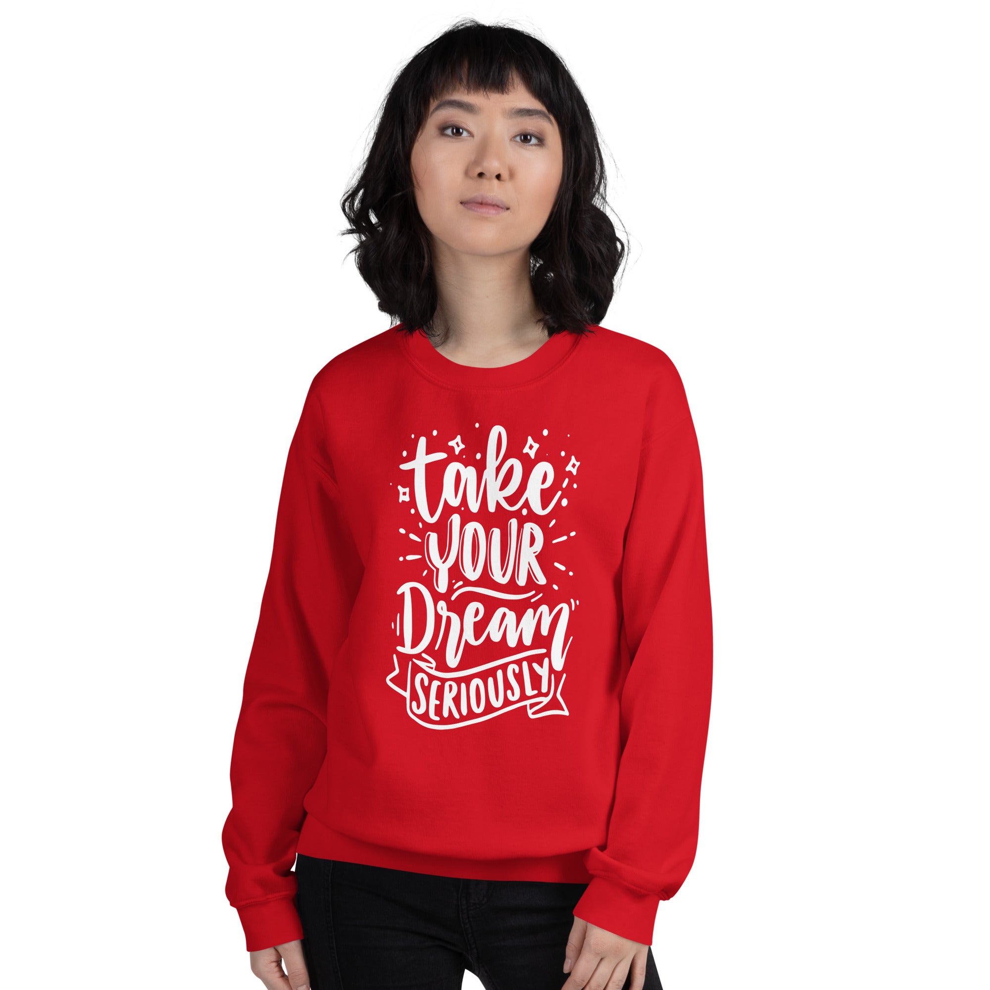 Take Your Dream Seriously Unisex Sweatshirt