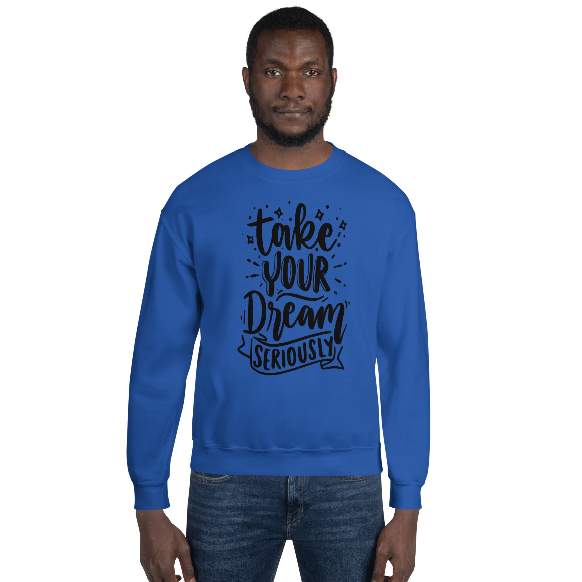 Take Your Dream Seriously Unisex Sweatshirt