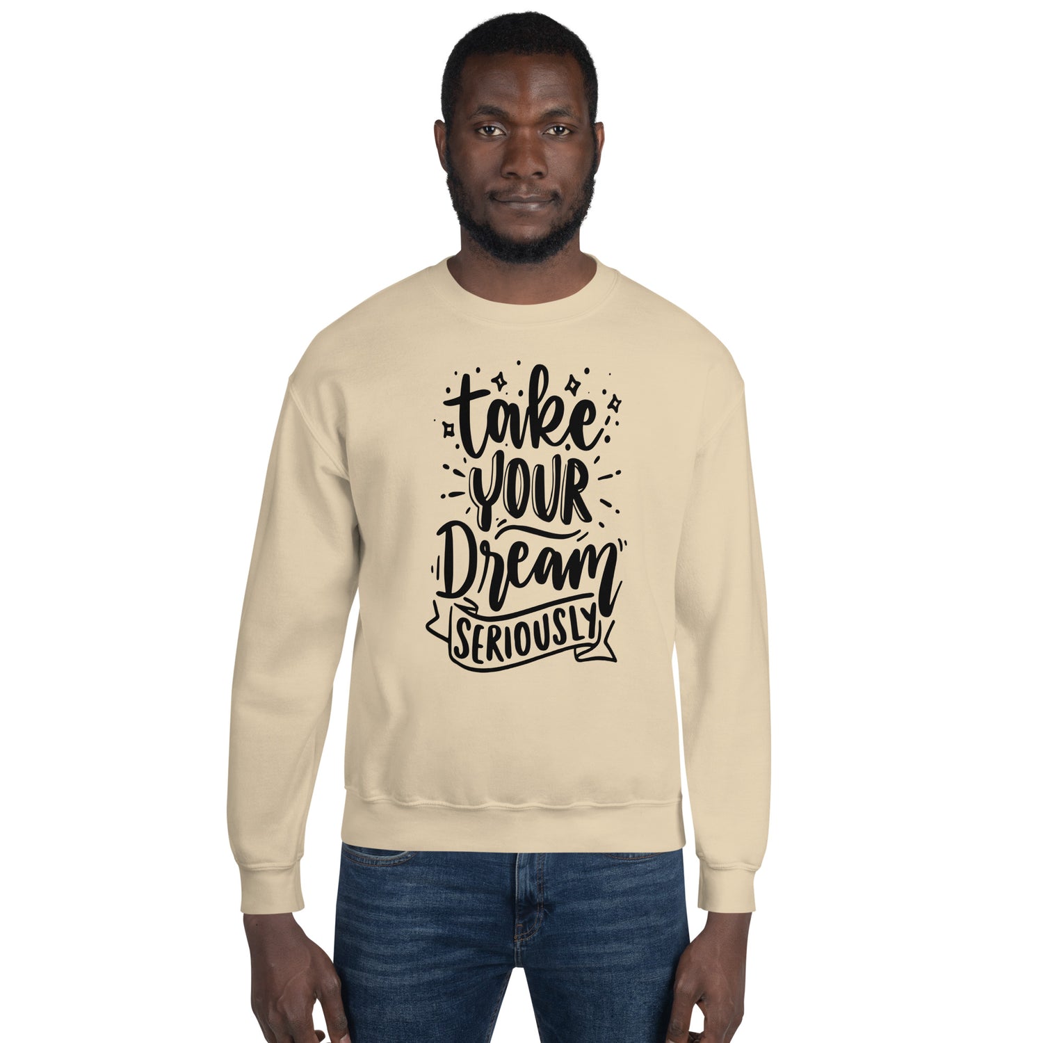 Take Your Dream Seriously Unisex Sweatshirt