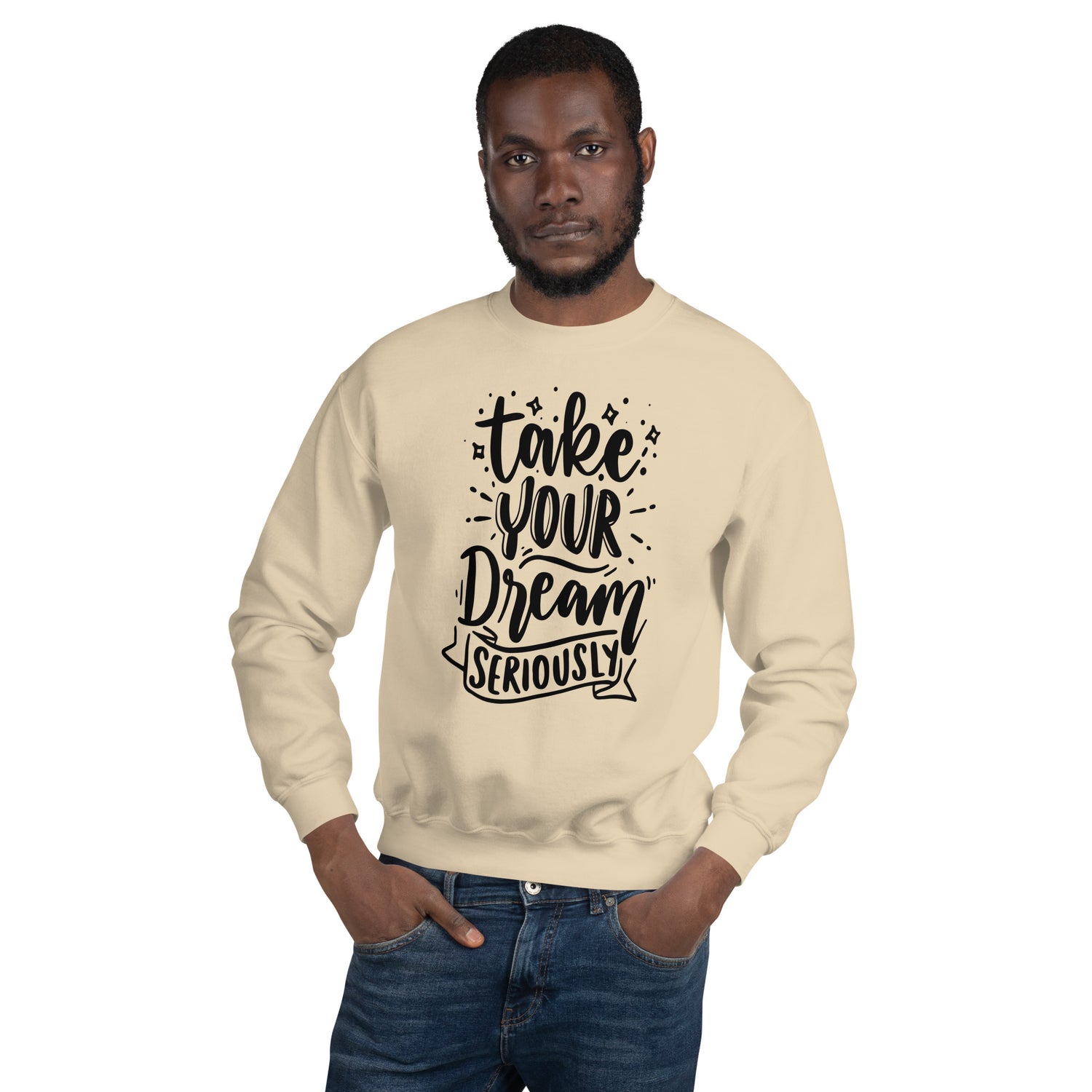 Take Your Dream Seriously Unisex Sweatshirt