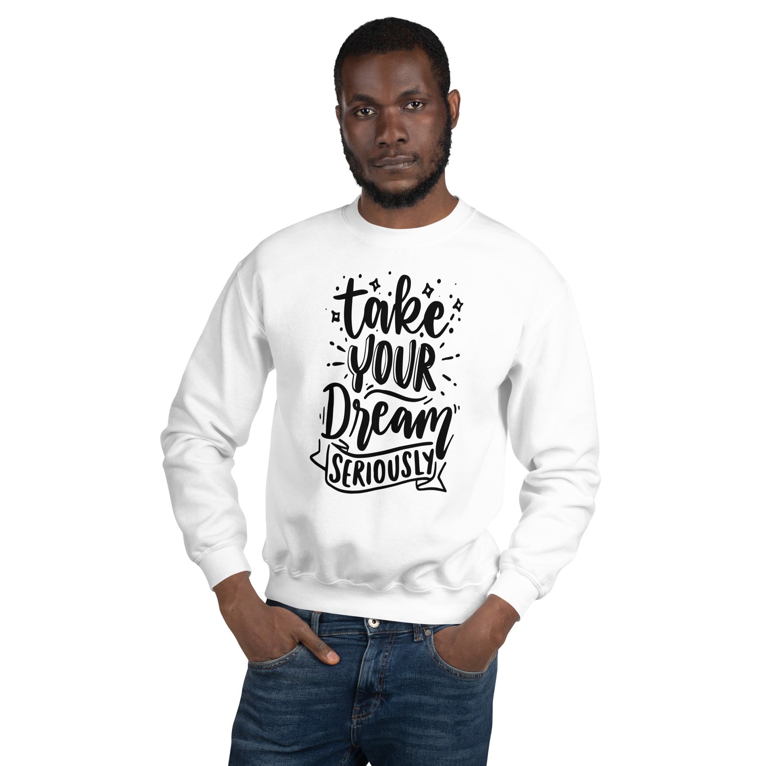 Take Your Dream Seriously Unisex Sweatshirt