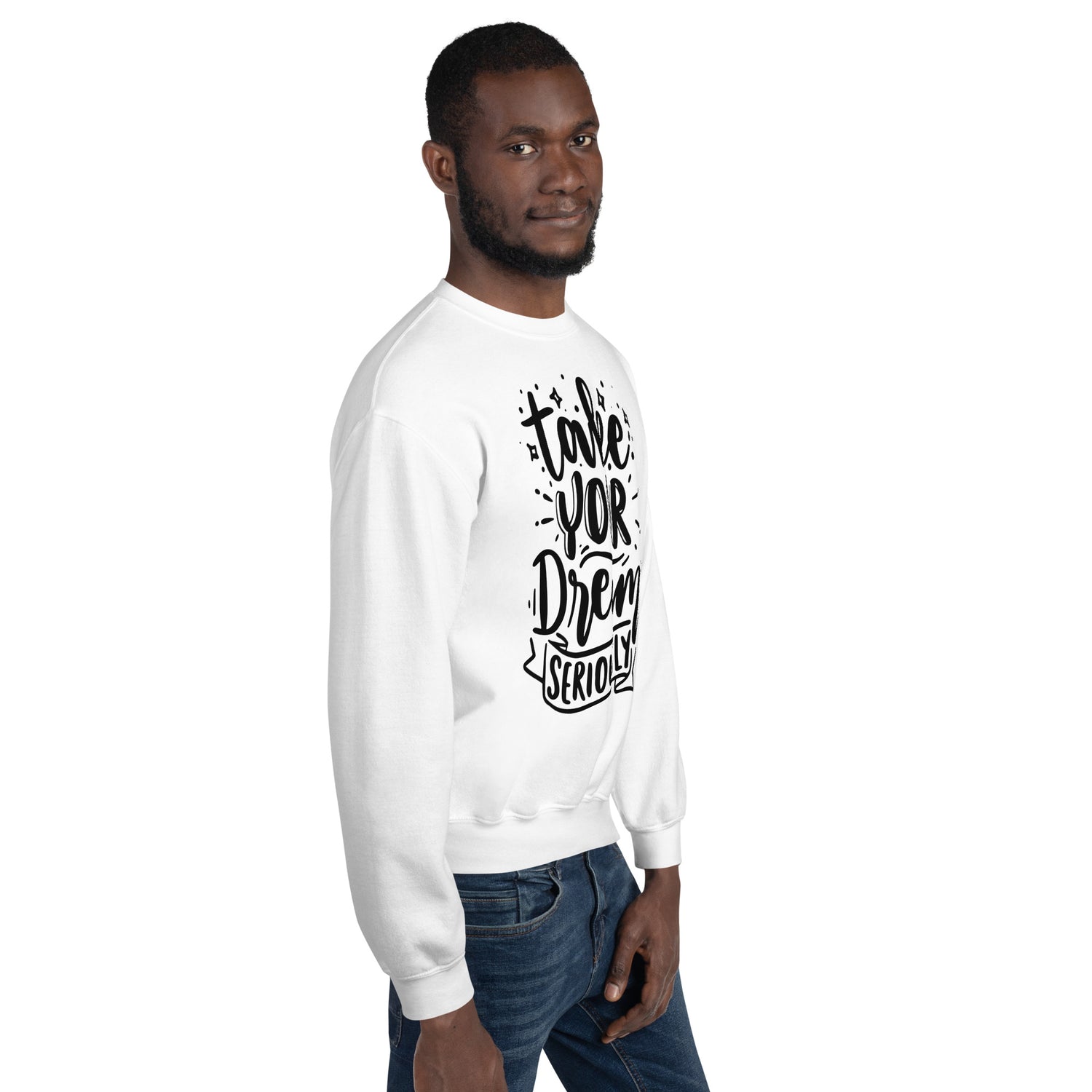 Take Your Dream Seriously Unisex Sweatshirt